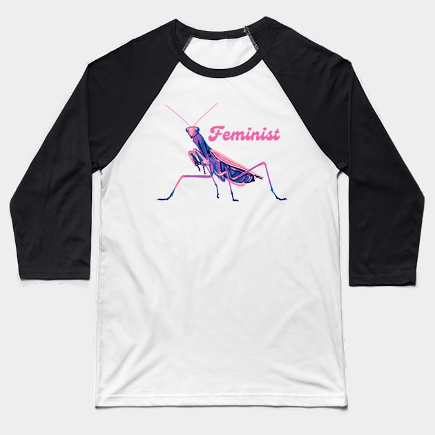 Praying Mantis is a Feminist Baseball T-Shirt by Slightly Unhinged